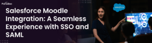 Salesforce Moodle Integration A Seamless Experience with SSO and SAML