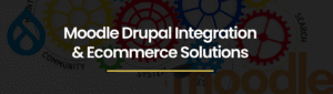 Moodle Drupal Integration & Ecommerce Solutions