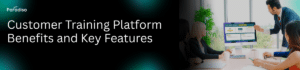 Customer training platform benefits