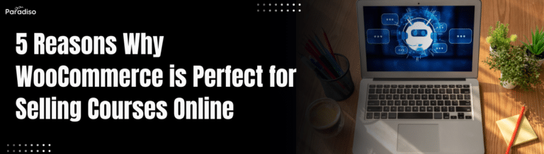 ReasonsWhyWooCommerceisPerfectforSellingCoursesOnline