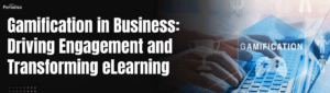 Gamification in Business  Driving Engagement and Transforming eLearning