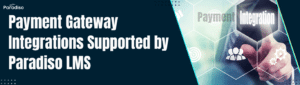 Payment Gateway Integrations Supported by Paradiso LMS