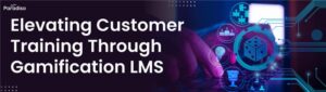 Elevating Customer Training Through Gamification LMS