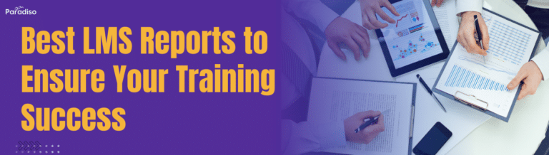Best LMS Reports to Ensure Your Training Success