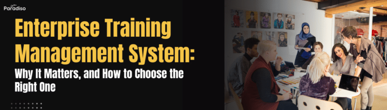 Enterprise Training Management System Why It Matters, and How to Choose the Right One