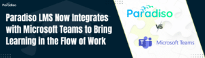 Paradiso LMS Now Integrates with Microsoft Teams to Bring Learning in the Flow of Work