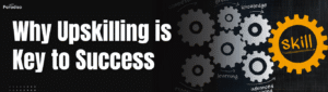 Why Upskilling is Key to Success