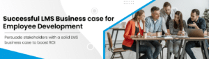 Successful LMS Business case forEmployee Development