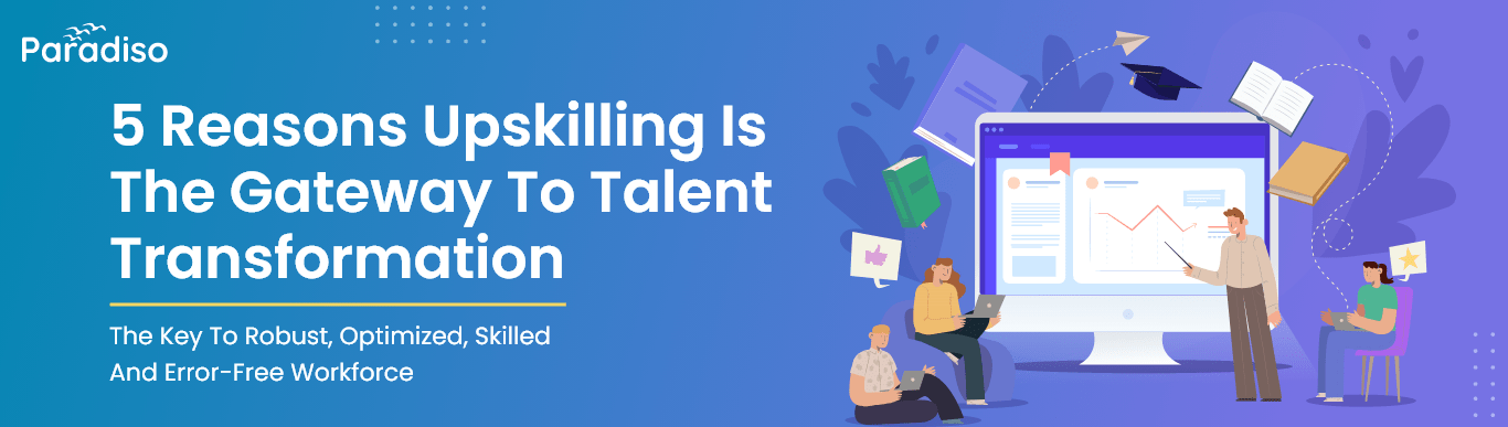 5 reasons Upskilling is the gateway to Talent Transformation