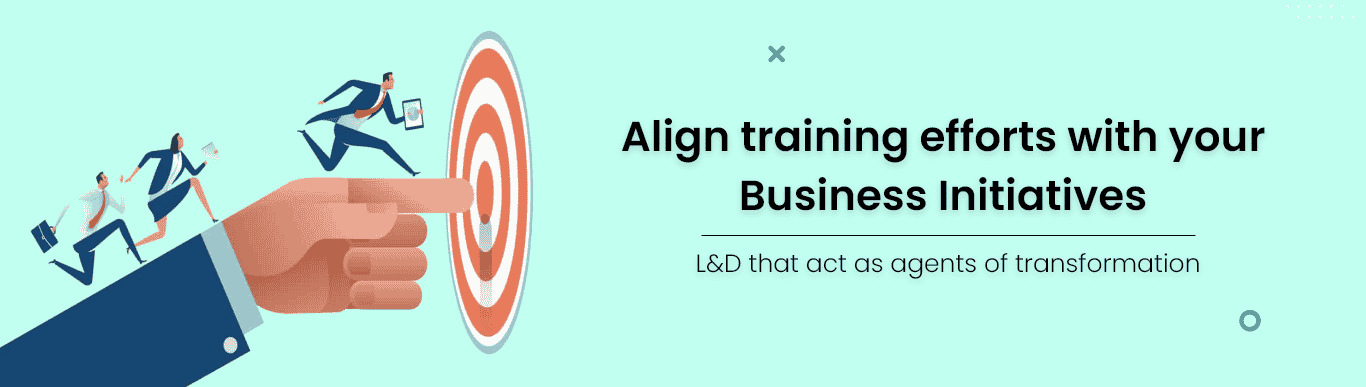 Align training efforts with your Business Initiatives 1