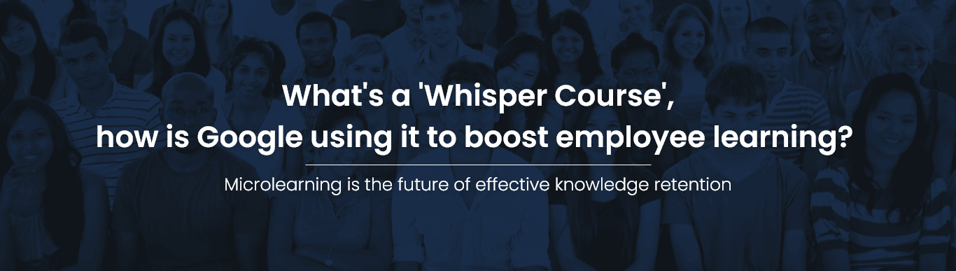 What's a 'Whisper Course', how is Google using it to boost employee learning
