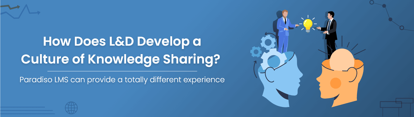 How Does L&D Develop a Culture of Knowledge Sharing? | Paradiso