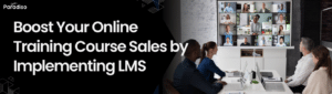 Boost Your Online Training Course Sales by Implementing LMS