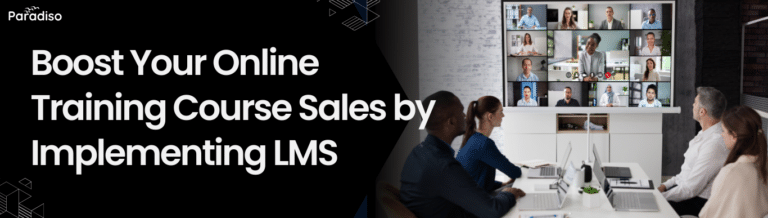 Boost Your Online Training Course Sales by Implementing LMS