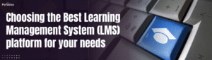 Choosing the Best Learning Management System LMS platform for your needs