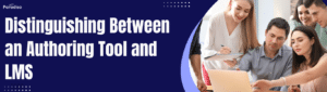 Distinguishing Between an Authoring Tool and LMS