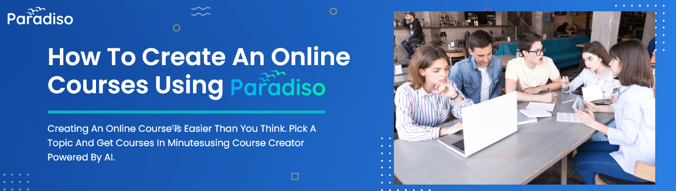 How to Create an online Courses using Paradiso Solutions