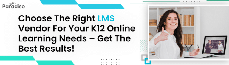 choose the right LMS vendor for your K online learning Needs