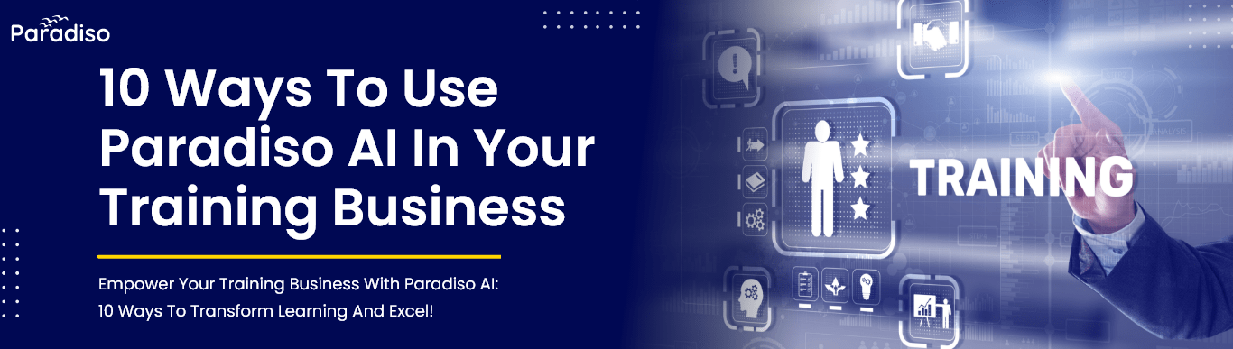 10 ways to use Paradiso AI in your training business