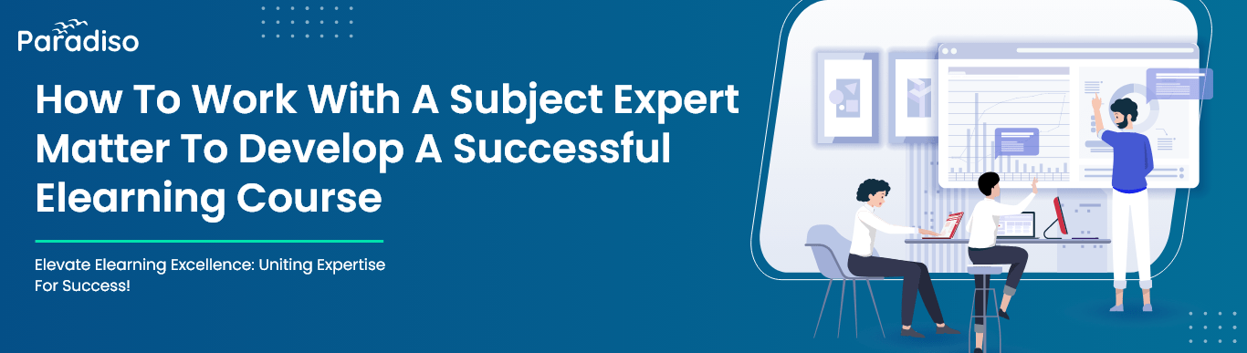How to work with a subject expert Matter to develop a successful eLearning course