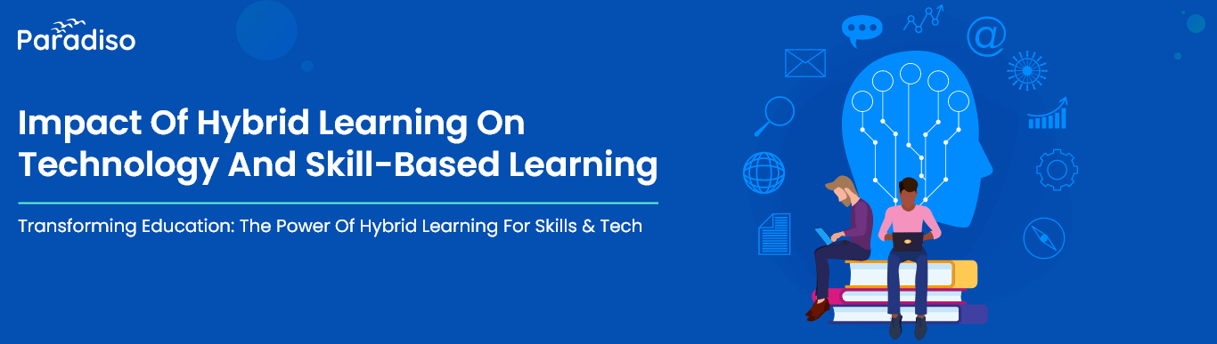 Impact of Hybrid Learning on Technology and Skill-based Learning