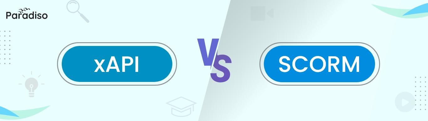 xAPI vs SCORM Choosing the Right Standard