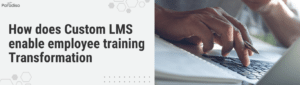 Custom LMS enable employee training