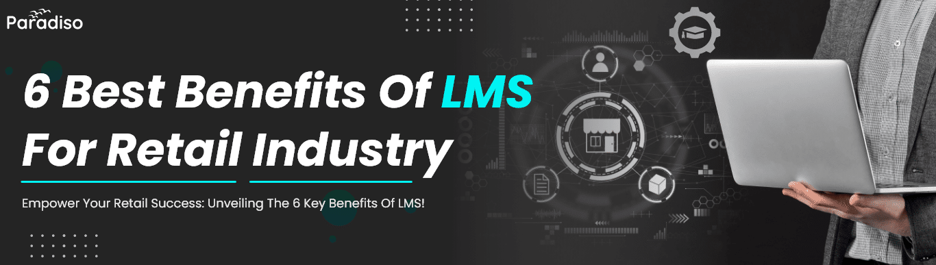 6 Best Benefits of LMS for Retail Industry