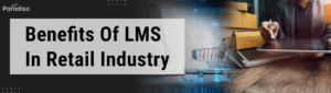Benefits of LMS in Retail Industry.