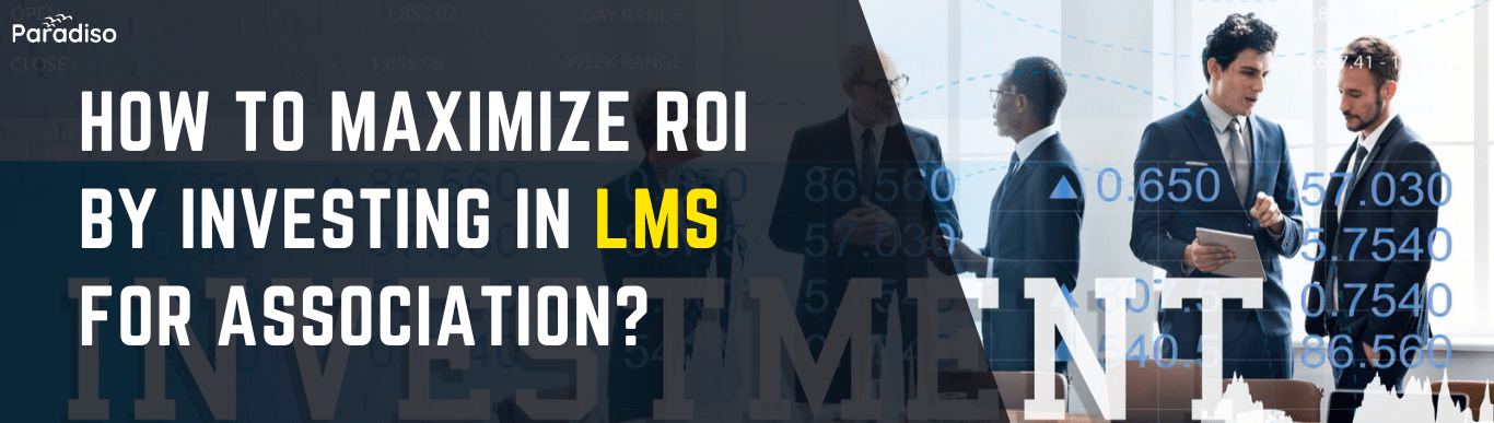 How to Maximize ROI by Investing in LMS for Association