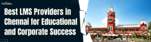 Best LMS Providers in Chennai for Educational and Corporate Success