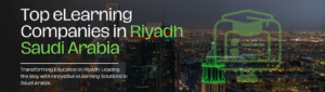 Transforming Education in Riyadh Leading the Way with Innovative eLearning Solutions in Saudi Arabia