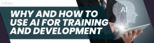 Why and How to Use AI for Training and Development