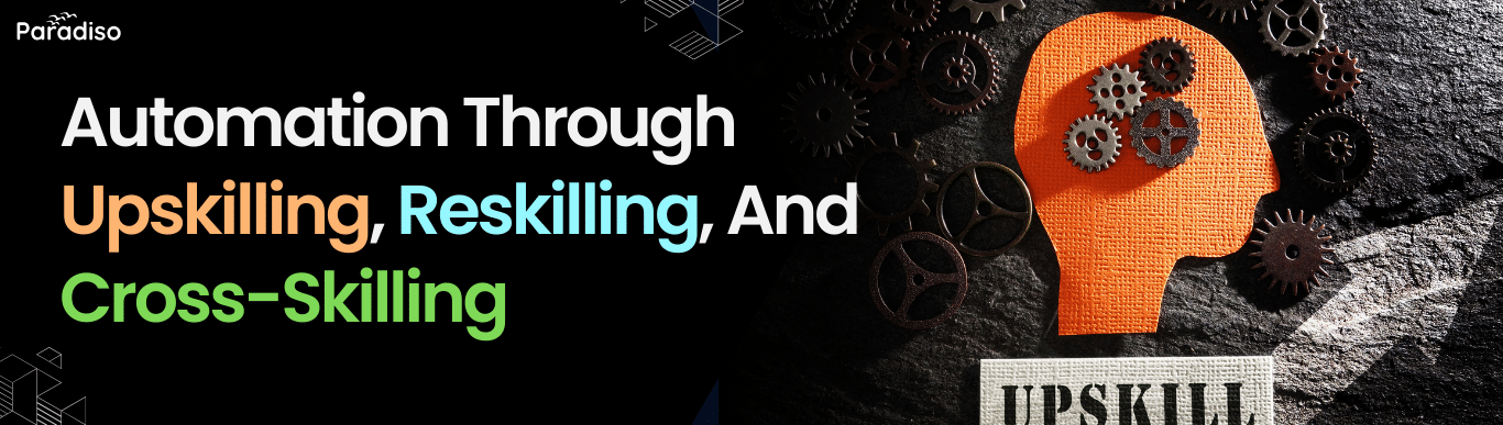 Automation Through Upskilling, Reskilling, And Cross-Skilling