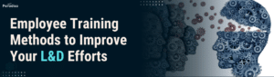 Employee Training Methods to Improve Your L&D Efforts