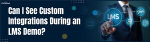 Can I See Custom Integrations During an LMS Demo