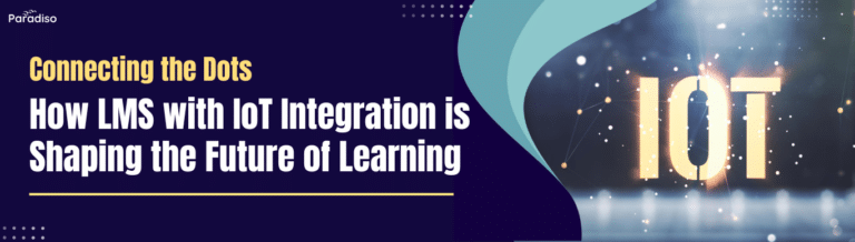 Connecting the Dots How LMS with IoT Integration is Shaping the Future of Learning