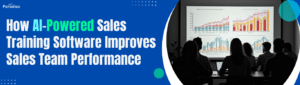 HowAI PoweredSalesTrainingSoftwareImprovesSalesTeamPerformance