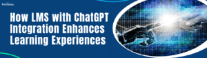 How LMS with ChatGPT Integration Enhances Learning Experiences