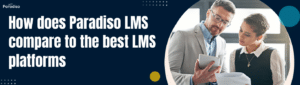 How does Paradiso LMS compare to the best LMS platforms