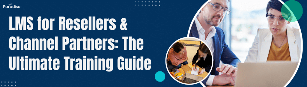 LMS for Resellers & Channel Partners: The Ultimate Training Guide