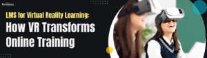 LMSforVirtualRealityLearning HowVRTransformsOnlineTraining