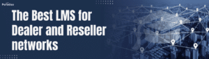 Best LMS for Dealer and Reseller Networks