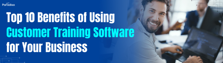 TopBenefitsofUsingCustomerTrainingSoftwareforYourBusiness