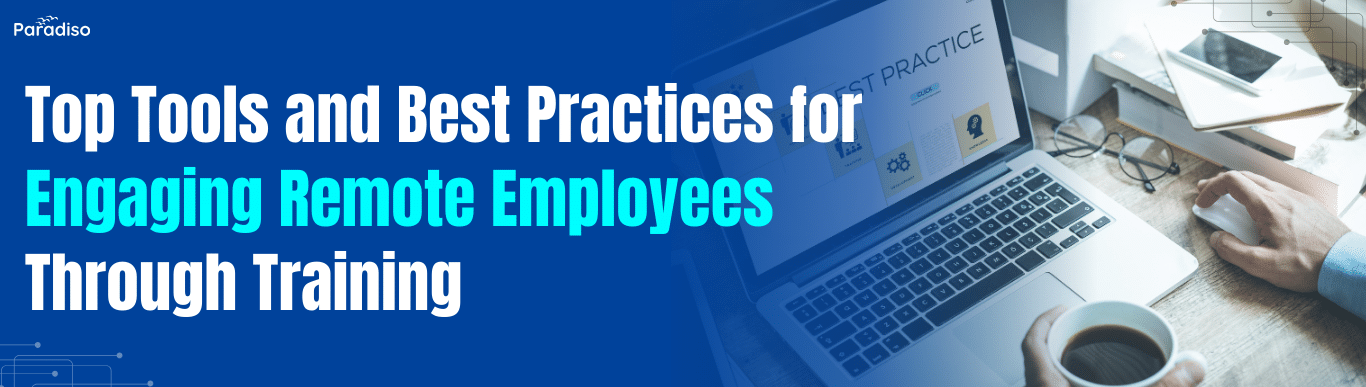 Top Tools and Best Practices for Engaging Remote Employees Through Training