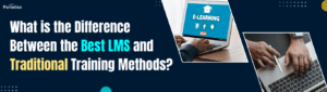 What is the Difference Between the Best LMS and Traditional Training Methods