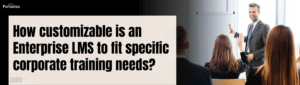 Customize Enterprise LMS