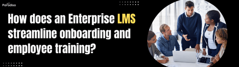 How does an Enterprise LMS streamline onboarding and employee training