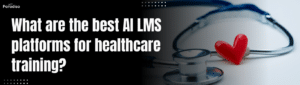 What are the best AI LMS platforms for healthcare training