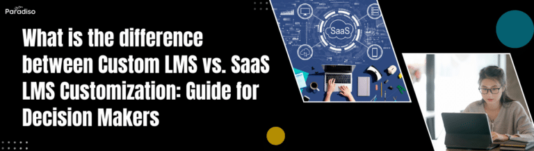 WhatisthedifferencebetweenCustomLMSvs.SaaSLMSCustomization GuideforDecisionMakers